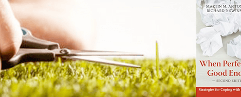 Strategies for Overcoming Perfectionism From The Book 'When Perfect Isn't Good Enough'